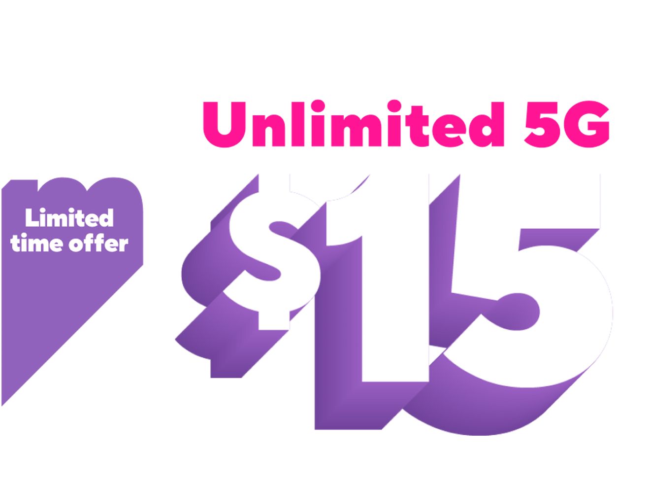 ​​Nuestro precio más bajo en 5G sin límites, $15 dólares al mes. Oferta por tiempo limitado.​