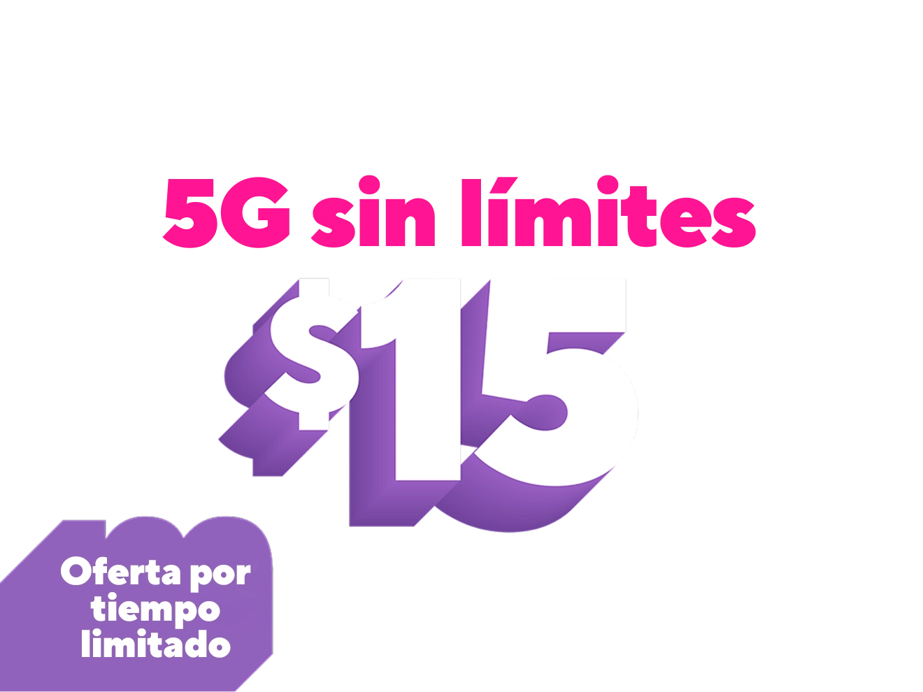 For a limited time only, our lowest price for unlimited 5G, $15 per month