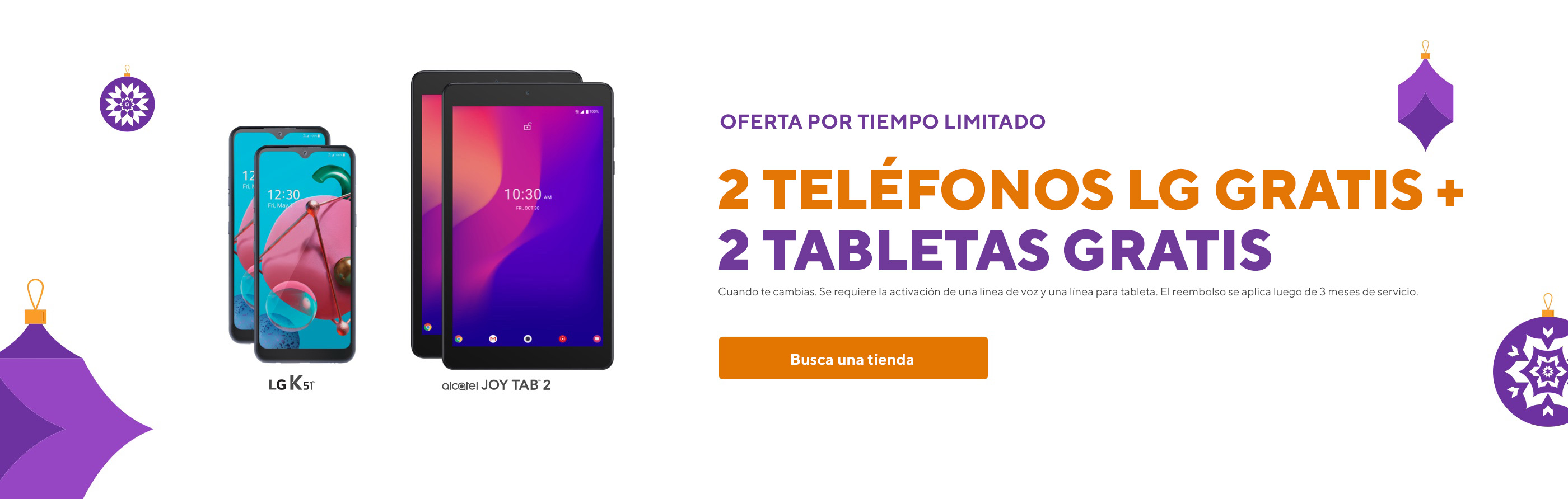Oferta por tiempo limitado. 2 teléfonos LG gratis más 2 tabletas gratis cuando te cambias. Se requiere la activación de una línea de voz y una línea para tableta. El reembolso se aplica luego de 3 meses de servicio.