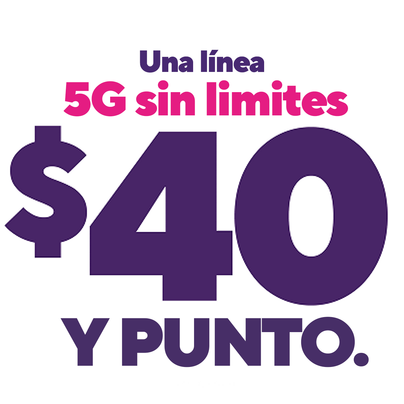 Una línea de 5G ilimitado por $40 y punto.